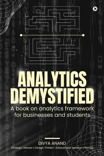 Cover image for Analytics Demystified: A Book on Analytics Framework for Businesses and Students