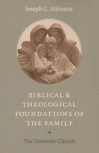 Cover image for Biblical and Theological Foundations of the Family: The Domestic Church