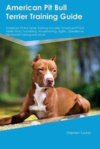 Cover image for American Pit Bull Terrier Training Guide American Pit Bull Terrier Training Includes