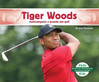 Cover image for Tiger Woods: Multicampeon Y Grande del Golf (Tiger Woods: Golf Great & Multi-Major Champion)