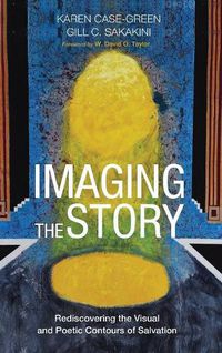 Cover image for Imaging the Story: Rediscovering the Visual and Poetic Contours of Salvation