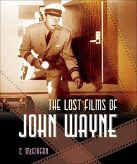 Cover image for The Lost Films of John Wayne