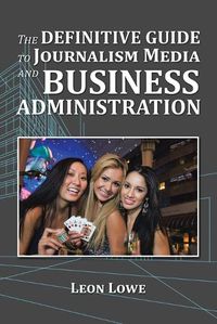 Cover image for The Definitive Guide to Journalism Media and Business Administration