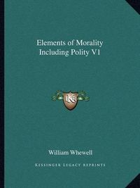 Cover image for Elements of Morality Including Polity V1