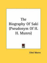 Cover image for The Biography of Saki (Pseudonym of H. H. Munro)