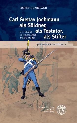 Cover image for Jochmann-Studien / Band 2: Carl Gustav Jochmann ALS Soldner, ALS Testator, ALS Stifter