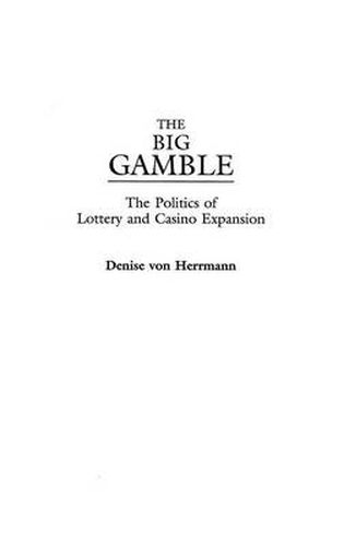 Cover image for The Big Gamble: The Politics of Lottery and Casino Expansion