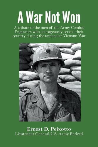 Cover image for A War Not Won: A tribute to the men of the Army Combat Engineers who courageously served their country during the unpopular Vietnam War.