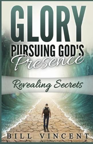 Cover image for Glory Pursuing Gods Presence: Revealing Secrets