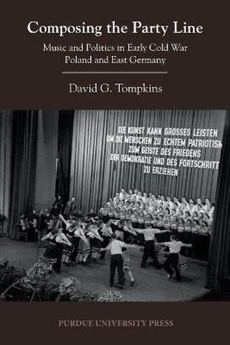 Cover image for Composing the Party Line: Music and Politics in Early Cold War Poland and East Germany