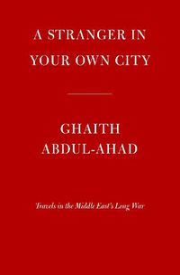 Cover image for A Stranger in Your Own City: Travels in the Middle East's Long War