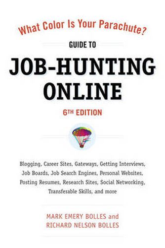 Cover image for What Color Is Your Parachute? Guide to Job-Hunting Online, Sixth Edition: Blogging, Career Sites, Gateways, Getting Interviews, Job Boards, Job Search Engines, Personal Websites, Posting Resumes, Research Sites, Social Networking