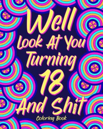 Cover image for Well Look at You Turning 18 and Shit Coloring Book