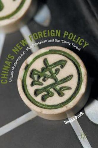 Cover image for China's New Foreign Policy: Military Modernisation, Multilateralism and the 'China Threat