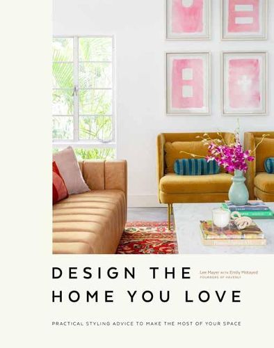 Cover image for Design the Home You Love: Practical Styling Advice to Make the Most of Your Space   [An Interior Design Book]