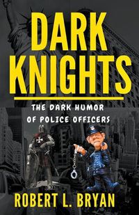 Cover image for DARK KNIGHTS, The Dark Humor of Police officers