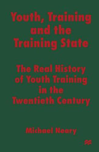 Youth, Training and the Training State: The Real History of Youth Training in the Twentieth Century