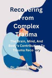 Cover image for Recovering From Complex Trauma