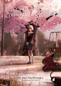 Cover image for Wait For Me Yesterday in Spring (Light Novel)