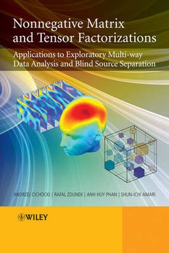 Cover image for Non-negative Matrix and Tensor Factorizations: Applications to Exploratory Multi-way Data Analysis and Blind Source Separation