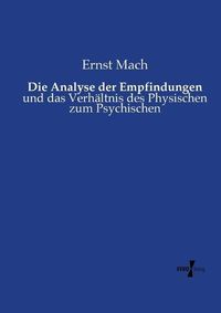 Cover image for Die Analyse der Empfindungen: und das Verhaltnis des Physischen zum Psychischen