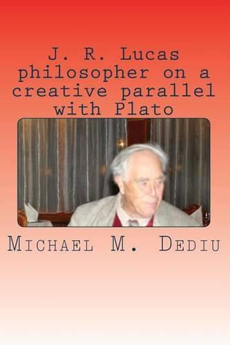 J. R. Lucas philosopher on a creative parallel with Plato: An American viewpoint