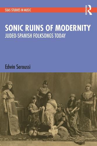 Cover image for Sonic Ruins of Modernity: Judeo-Spanish Folksongs Today