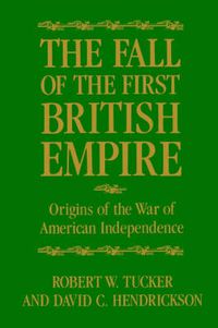 Cover image for The Fall of the First British Empire: Origins of the War of American Independence