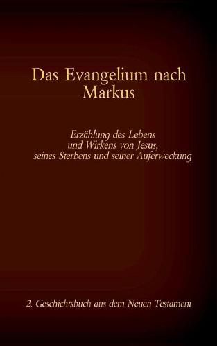 Das Evangelium nach Markus: Jesus Christus - Der leidende Gottesknecht, 2. Geschichtsbuch aus dem Neuen Testament