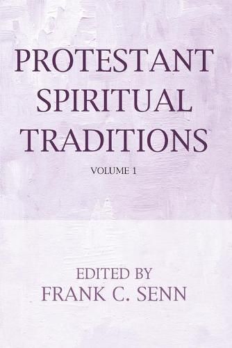 Protestant Spiritual Traditions, Volume One: With a New Preface and Bibliographies