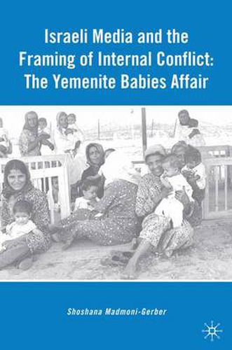 Cover image for Israeli Media and the Framing of Internal Conflict: The Yemenite Babies Affair