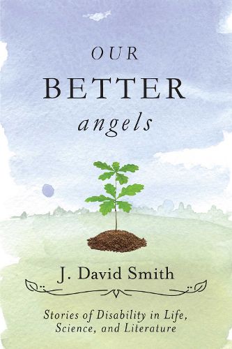 Cover image for Our Better Angels: Stories of Disability in Life, Science, and Literature