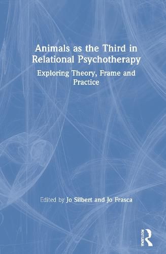 Cover image for Animals as the Third in Relational Psychotherapy: Exploring Theory, Frame and Practice