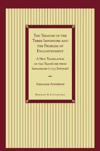 Cover image for The Treatise of the Three Impostors and the Problem of Enlightenment: A New Translation of the Traite DES Trois Imposteurs with Three Essays in Commentary