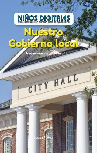 Cover image for Nuestro Gobierno Local: Fragmentar El Problema (Our Local Government: Breaking Down the Problem)