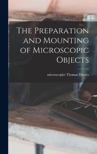 Cover image for The Preparation and Mounting of Microscopic Objects