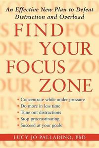 Cover image for Find Your Focus Zone: An Effective New Plan to Defeat Distraction and Overload