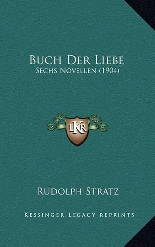 Cover image for Buch Der Liebe: Sechs Novellen (1904)