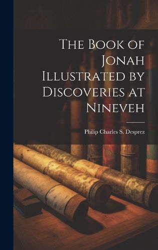 Cover image for The Book of Jonah Illustrated by Discoveries at Nineveh