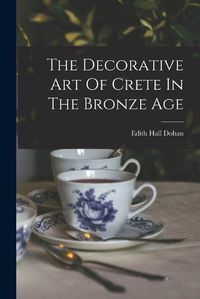 Cover image for The Decorative Art Of Crete In The Bronze Age