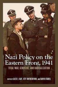 Cover image for Nazi Policy on the Eastern Front, 1941: Total War, Genocide, and Radicalization