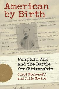 Cover image for American by Birth: Wong Kim Ark and the Battle for Citizenship