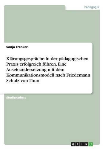 Cover image for Klarungsgesprache in der padagogischen Praxis erfolgreich fuhren. Eine Auseinandersetzung mit dem Kommunikationsmodell nach Friedemann Schulz von Thun