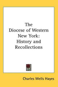 Cover image for The Diocese of Western New York: History and Recollections