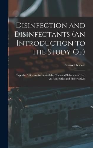 Cover image for Disinfection and Disinfectants (An Introduction to the Study Of)