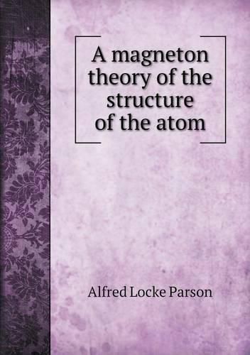 Cover image for A magneton theory of the structure of the atom