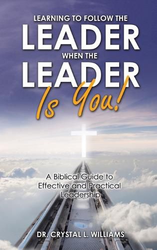 Cover image for Learning to Follow the Leader When the Leader Is You!: A Biblical Guide to Effective and Practical Leadership