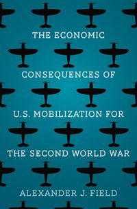 Cover image for The Economic Consequences of U.S. Mobilization for the Second World War