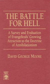 Cover image for The Battle for Hell: A Survey and Evaluation of Evangelicals' Growing Attraction to the Doctrine of Annihilationism