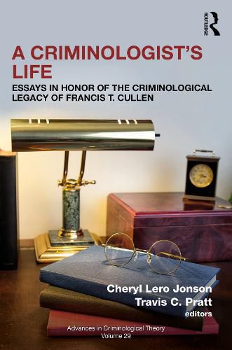 A Criminologist's Life: Essays in Honor of the Criminological Legacy of Francis T. Cullen